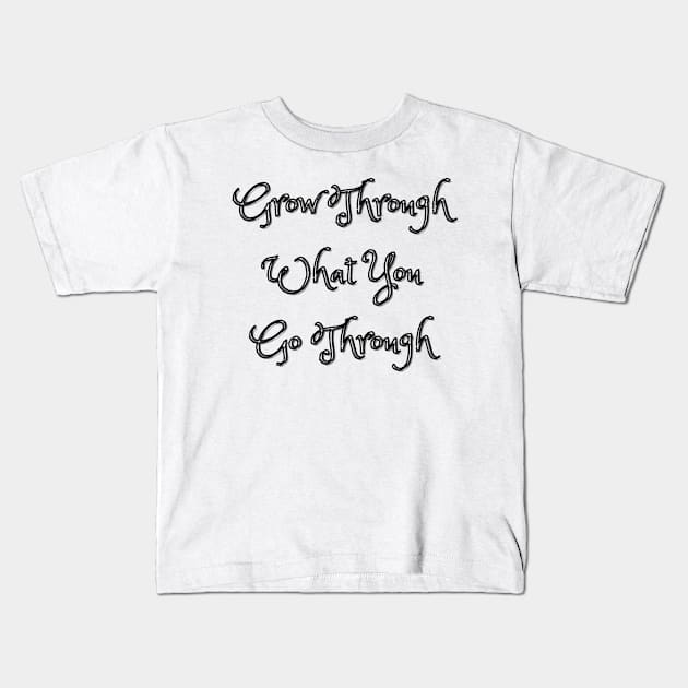 Grow Through What You Go Through Kids T-Shirt by Siraj Decors